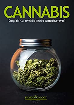 CANNABIS. : Droga de rua, remédio caseiro ou medicamento? (Portuguese Edition)