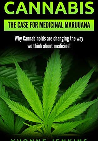 Cannabis: The Case For Medicinal Marijuana.: Why Cannabinoids are changing the way we think about medicine!