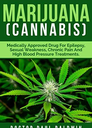 MARIJUANA (Cannabis): Medically Approved Drug For Epilepsy, Sexual Weakness, Chronic Pain And High Blood Pressure Treatments
